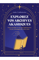 Explorez vos archives akashiques - pour accéder à vos vies antérieures et aux messages de votre âme