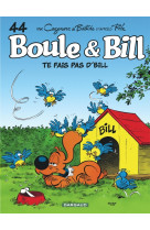 Boule & bill - tome 44 - te fais pas d'bill !