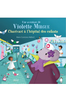 Aventure de violette mirgue t8  charivari à l'hopital des enfants