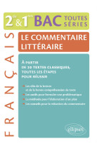 Le commentaire littéraire. français 2nde/1res/bac toutes séries générales. à partir de 20 textes classiques, toutes les étapes pour réussir