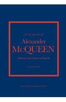 Little book of alexander mcqueen - l'histoire d'un créateur de légende