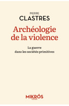 Archéologie de la violence - la guerre dans les sociétés pri