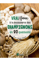 Vrai / faux - à la découverte des champignons en 80 questions