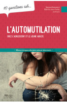 L'automutilation chez l'adolescent et le jeune adulte - 10 questions sur...