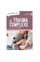 Le trauma complexe chez l'enfant et l'adolescent - 10 questions sur...