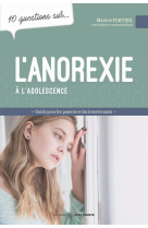 L'anorexie à l'adolescence - guide pour les parents et les intervenants - 10 questions sur...