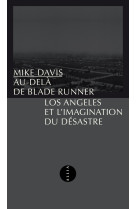 Au-delà de blade runner - los angeles et l'imagination du dé