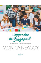 L'approche de singapour - enseigner les mathématiques avec monica neagoy - ed. 2024