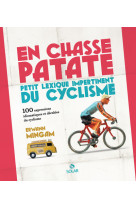 En chasse-patate - petit lexisque impertinent du cyclisme en 100 expressions - (réédition augmentée)