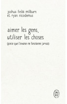 Aimer les gens, utiliser les choses (parce que l'inverse ne fonctionne jamais)