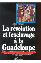 La révolution et l'esclavage à la guadeloupe 1789-1802