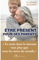 être présent pour ses parents