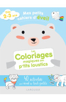 Mes petits cahiers d'éveil - les coloriages magiques des p'tits loustics