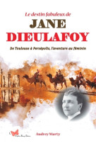 Le destin fabuleux de jane dieulafoy.