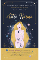 Astro karma - guide d'éveil pour connaître ses vies antérieures et son chemin de vie grâce à l'astrologie karmique