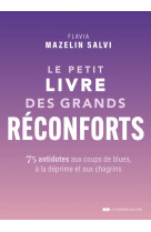 Le petit livre des grands réconforts - 75 antidotes aux coups de blues, à la déprime et aux chagrins