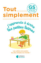 Tout simplement - gs - j'apprends à écrire les petites lettres