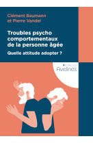 Troubles psychocomportementaux de la personne âgée