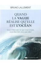 Quand la vague réalise qu'elle est l'océan