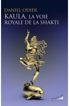 Kaula, la voie royale de la shakti