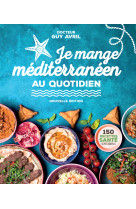 Je mange méditerranéen au quotidien - nouvelle édition