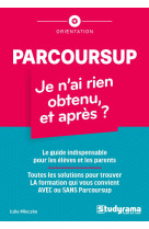 Parcoursup : je n'ai rien obtenu, et après ?