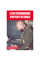 La vie extraordinaire d'un pilote de chasse - livre