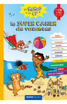 Les héros du cp - le super cahier de vacances - du cp au ce1