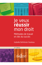 Je veux réussir mon droit. 12e éd. - méthodes de travail et clés du succès