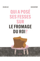 Qui a posé ses fesses sur le fromage du roi ?