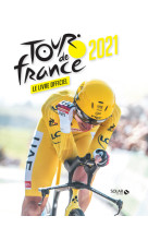 Tour de france 2021 - le livre officiel