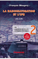 La radionavigation et l'ifr. l'ifr, le gps - tome 2. 2e édition