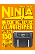 Ninja le livre officiel : on peut tout faire au airfryer !