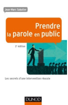 Prendre la parole en public - 2e éd - les secrets d'une intervention réussie