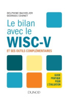 Le bilan avec le wisc-v et ses outils complémentaires - guide pratique pour l'évaluation