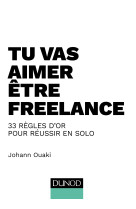 Tu vas aimer être freelance - 33 règles d'or pour réussir en solo