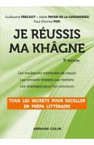 Je réussis ma khâgne - 3e éd. - tous les secrets pour exceller en prépa littéraire