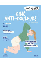 Mon cahier kiné anti-douleur