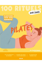 Mon cahier 100 rituels - pilates