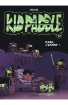 Kid paddle - tome 10 - dark, j'adore