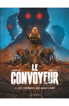 Le convoyeur - tome 3 - ces ténèbres qui nous lient