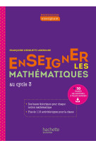 Profession enseignant - enseigner les mathématiques au cycle 3 - ed. 2021