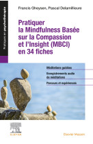 Pratiquer la mindfulness basée sur la compassion et l'insight (mbci) en 34 fiches