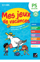 Mes jeux de vacances - cahier de vacances 2025 de la ps vers la ms