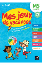 Mes jeux de vacances - cahier de vacances 2025 de la ms vers la gs