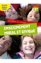 Cahier du citoyen enseignement moral et civique (emc) cycle 4 / 3e - éd. 2017