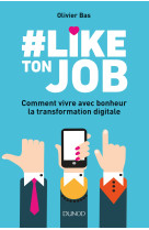 #like ton job - comment vivre avec bonheur la transformation digitale