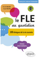 Le fle au quotidien • dialogues de la vie courante • niveau intermédiaire • [avec fichiers audio] • (français langue etrangère)