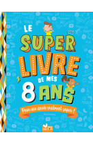 Le super livre de mes 8 ans