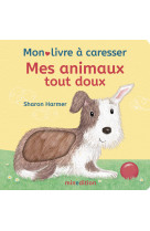 Mes animaux tout doux - mon livre à caresser